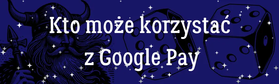 Kto może korzystać z Google Pay